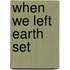 When we Left Earth set