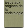 Jesus aux origines de la christologie by Unknown