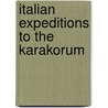 Italian expeditions to the karakorum by Unknown