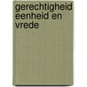 Gerechtigheid eenheid en vrede by Unknown