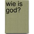 Wie is God?