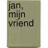 Jan, mijn vriend by P. Pohl