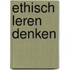 Ethisch leren denken by J. Ebskamp