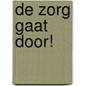 De zorg gaat door! door Toni Rietveld