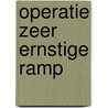 Operatie Zeer Ernstige Ramp by Tosca Menten