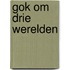 Gok om drie werelden