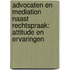 Advocaten en mediation naast rechtspraak: attitude en ervaringen