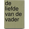 De liefde van de Vader by Andrew A. Bonar