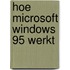 Hoe Microsoft Windows 95 werkt