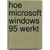 Hoe Microsoft Windows 95 werkt door Onbekend