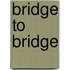Bridge to bridge