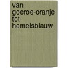 Van goeroe-oranje tot hemelsblauw by Wim Haan