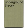 Underground theory by Unknown