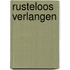 Rusteloos verlangen