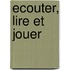 Ecouter, lire et jouer