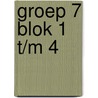 Groep 7 blok 1 t/m 4 by Unknown