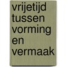 Vrijetijd tussen vorming en vermaak by T.A.M. Beckers