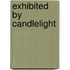 Exhibited by candlelight