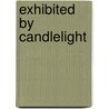 Exhibited by candlelight door Onbekend