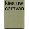 Kies uw caravan by Unknown