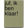 Juf, ik ben klaar! door Katja Goorman