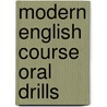 Modern english course oral drills door Onbekend