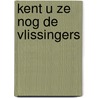 Kent u ze nog de vlissingers door Onbekend