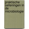 Praktische oefeningen in de microbiologie by Anne