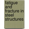 Fatigue and fracture in steel structures by Unknown