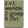 Z.V.T. WERKBK 2 GROEP 8 (5V) door Ron de Bruin