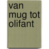 Van mug tot olifant by Peter Maas