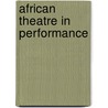 African theatre in performance door Onbekend