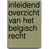 Inleidend overzicht van het belgisch recht by Unknown