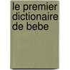 Le premier dictionaire de bebe door Onbekend