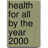 Health for all by the year 2000 door Onbekend