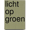 Licht op groen door M.J. van Gent
