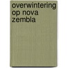 Overwintering op nova zembla by Veer