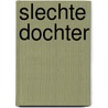 Slechte dochter door Justine Lévy