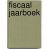 Fiscaal jaarboek door Onbekend