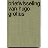 Briefwisseling van hugo grotius door Onbekend