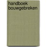 Handboek Bouwgebreken by Unknown