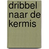 Dribbel naar de kermis door Eric Hill