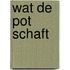 Wat de pot schaft