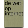De wet op internet by Arnoud Engelfriet