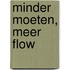 Minder moeten, meer flow