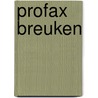 Profax breuken door Onbekend