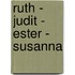 Ruth - Judit - Ester - Susanna