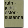 Ruth - Judit - Ester - Susanna by Unknown
