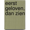 Eerst geloven, dan zien door W.W. Dyer