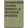 Comparative Income Taxation, A Structural Analysis door H.J. Ault